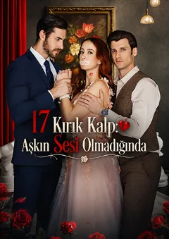 17 Kırık Kalp: Aşkın Sesi Olmadığında dizisi izle